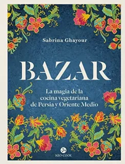 Portada de Bazar: la magia de la cocina vegetariana de Persia y Oriente Medio