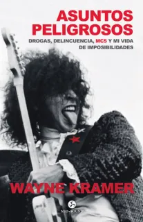 Portada de Asuntos peligrosos: drogas, delincuencia, MC5 y mi vida de imposibilidades