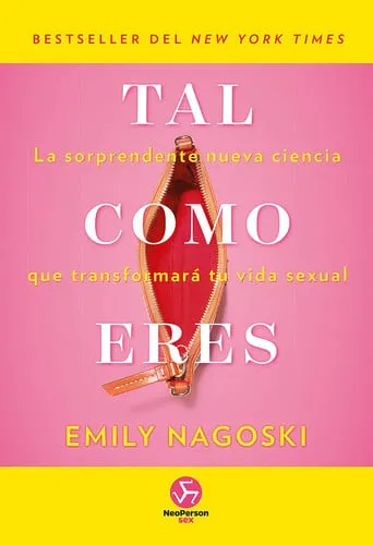 Portada de Tal como eres: la sorprendente nueva ciencia que transformará tu vida sexual