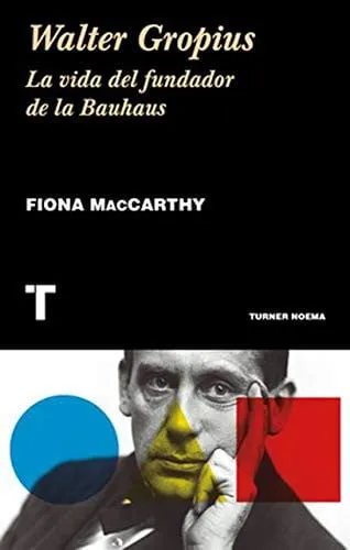 Portada de Walter Gropius: la vida del fundador de la Bauhaus