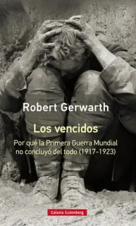 Portada de Los vencidos: por qué la Primera Guerra Mundial no concluyó del todo (1917-1923)