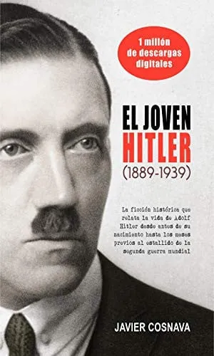 Portada de El joven Hitler (1889-1939): la ficción histórica que relata la vida de Adolf Hitler desde antes de su nacimiento hasta los meses previos al estallido de la Segunda Guerra Mundial