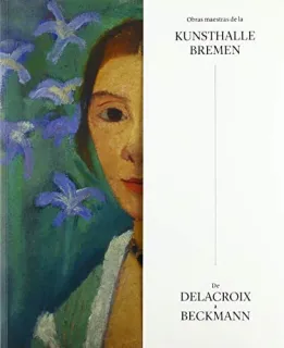 Portada de Obras maestras de la Kunsthalle Bremen: de Delacroix a Beckmann