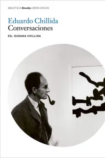 Portada de Eduardo Chillida: conversaciones con Susana Chillida, Thomas Messer, Kosme de Barañano, Roberto Herrero, José Antonio Fernández Ordóñez, Hans Spinner, Víctor Gómez Pin, Antonio Beristain, Gonzalo Suárez, Alberto Portera, Eduardo Iglesias