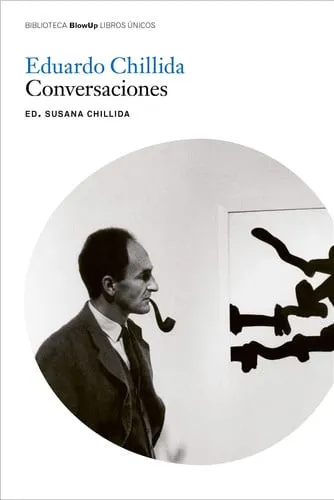 Portada de Eduardo Chillida: conversaciones con Susana Chillida, Thomas Messer, Kosme de Barañano, Roberto Herrero, José Antonio Fernández Ordóñez, Hans Spinner, Víctor Gómez Pin, Antonio Beristain, Gonzalo Suárez, Alberto Portera, Eduardo Iglesias