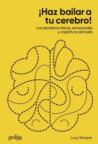 Portada de ¡Haz bailar a tu cerebro! los beneficios físicos, emocionales y cognitivos del baile