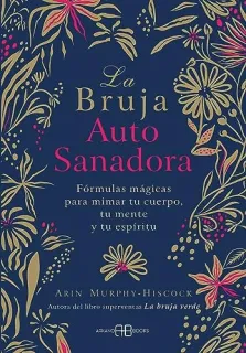 Portada de La bruja autosanadora: fórmulas mágicas para mimar tu cuerpo, tu mente y tu espíritu