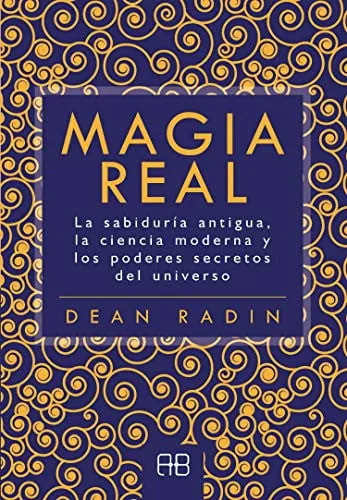 Portada de Magia real: la sabiduría antigua, la ciencia moderna y los poderes secretos del universo
