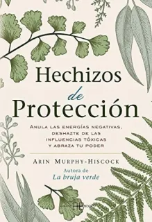 Portada de Hechizos de protección: anula las energías negativas, deshazte de las influencias tóxicas y abraza tu poder