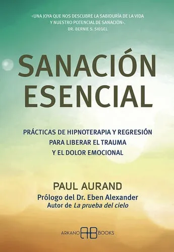 Portada de Sanación esencial: prácticas de hipnoterapia y regresión para liberar el trauma y el dolor emocional