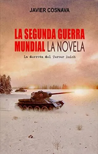 Portada de La Segunda Guerra Mundial: LA NOVELA: LA DERROTA DEL TERCER REICH