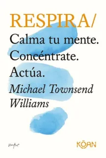 Portada de Respira: calma tu mente, concéntrate, actúa