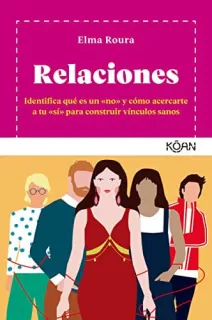 Portada de Relaciones: identifica qué es un "no" y cómo acercarte a tu "sí" para construir vínculos sanos