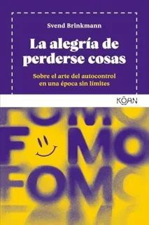 Portada de La alegría de perderse cosas: sobre el arte del autocontrol en una época sin límites