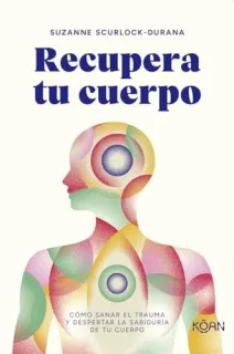 Portada de Recupera tu cuerpo: cómo sanar el trauma y despertar la sabiduría de tu cuerpo