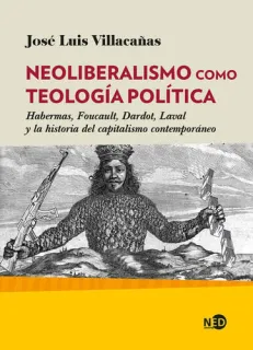 Portada de Neoliberalismo como teología política: Habermas, Foucault, Dardot, Laval y la historia del capitalismo contemporáneo