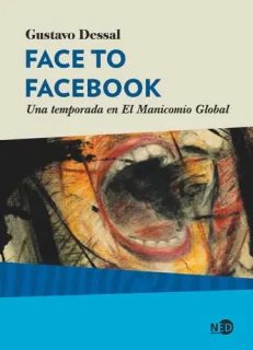 Portada de Face to Facebook: una temporada en El Manicomio Global