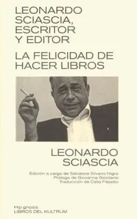 Portada de Leonardo Sciascia, escritor y editor: la felicidad de hacer libros
