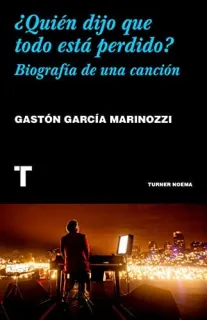 Portada de ¿Quién dijo que todo está perdido? biografía de una canción