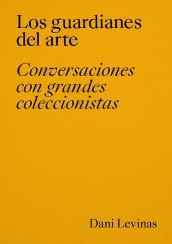 Portada de Los guardianes del arte: conversaciones con grandes coleccionistas