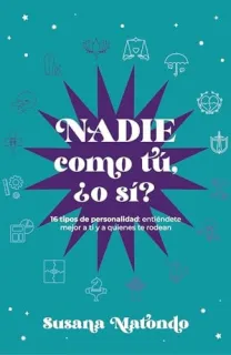 Portada de Nadie como tú, ¿o sí? 16 tipos de personalidad : entiéndete mejor a ti y a quienes te rodean