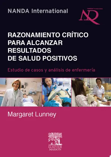 Portada de Razonamiento crítico para alcanzar resultados de salud positivos: estudios de casos y análisis de enfermería