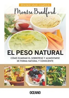 Portada de El peso natural: cómo eliminar el sobrepeso y alimentarse de forma natural y consciente : alimentación natural y energética de Montse Bradford