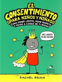 Portada de El consentimiento (¡para niños y niñas!): cómo poner límites, pedir respeto, y estar a cargo de ti mismo