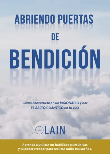 Portada de Abriendo puertas de bendición: cómo convertirte en un visionario y dar el salto cuántico en tu vida : aprende a utilizar tus habilidades intuitivas y tu poder creador para realizar todos tus sueños