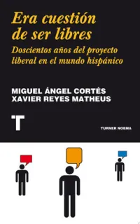 Portada de Era cuestión de ser libres: doscientos años del proyecto liberal en el mundo hispánico