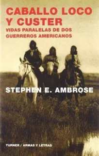 Portada de Caballo Loco y Custer: vidas paralelas de dos guerreros americanos