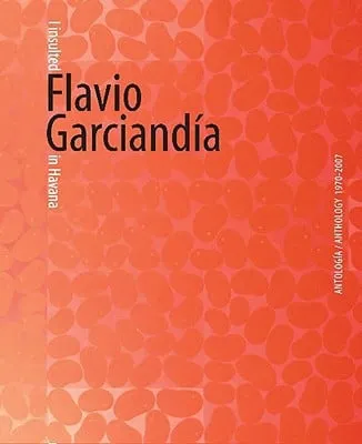 Portada de Flavio Garciandía: I Insulted Flavio Garciandía in Havana