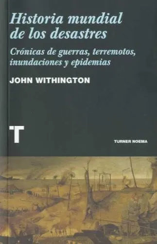 Portada de Historia mundial de los desastres: crónicas de guerras, terremotos, inundaciones y epidemias