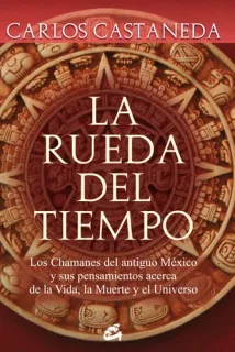 Portada de La rueda del tiempo: los chamanes del antiguo México y sus pensamientos acerca de la vida, la muerte y el universo