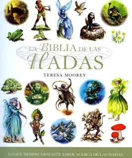 Portada de LA BIBLIA DE LAS HADAS TODO LO QUE SIEMPRE HABÍAS QUERIDO SABER ACERCA DEL MUNDO DE LAS HADAS