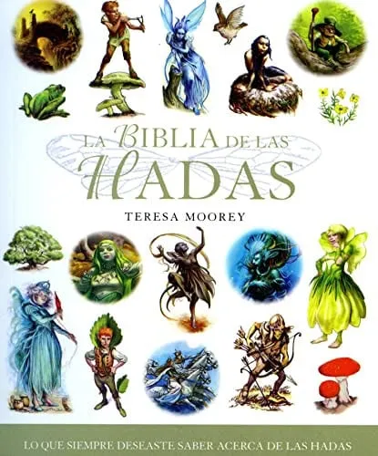 Portada de LA BIBLIA DE LAS HADAS TODO LO QUE SIEMPRE HABÍAS QUERIDO SABER ACERCA DEL MUNDO DE LAS HADAS