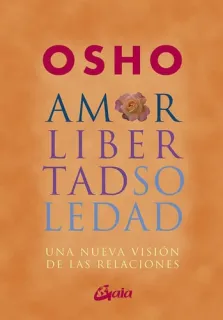 Portada de AMOR, LIBERTAD Y SOLEDAD UNA NUEVA VISIÓN DE LAS RELACIONES