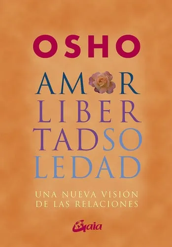 Portada de AMOR, LIBERTAD Y SOLEDAD UNA NUEVA VISIÓN DE LAS RELACIONES