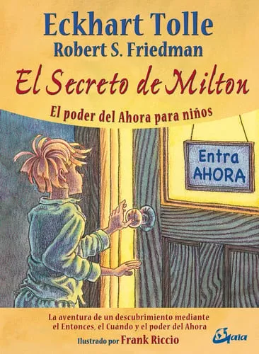 Portada de El secreto de Milton: el poder del ahora para niños : la aventura de un descubrimiento mediante el entonces, el cuando y el poder del ahora