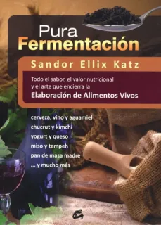 Portada de Pura fermentación: todo el sabor, el valor nutricional y el arte que encierra la elaboración de alimentos vivos