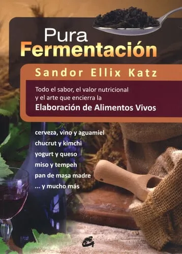 Portada de Pura fermentación: todo el sabor, el valor nutricional y el arte que encierra la elaboración de alimentos vivos