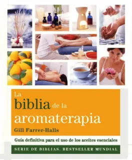 Portada de La biblia de la aromaterapia: la guía definitiva para el uso de los aceites esenciales