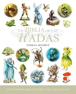 Portada de La biblia de las hadas: lo que siempre deseaste saber acerca de las hadas