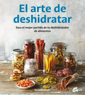 Portada de El arte de deshidratar: saca el mejor partido de tu deshidratador de alimentos