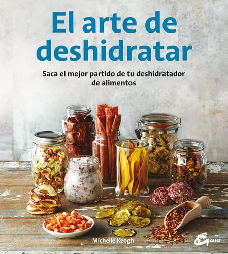 Portada de El arte de deshidratar: saca el mejor partido de tu deshidratador de alimentos