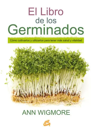 Portada de El libro de los germinados : cómo cultivarlos y utilizarlos para tener más salud y vitalidad