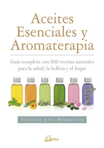Portada de Aceites esenciales y aromaterapia: guía completa con 800 recetas naturales para la salud, la belleza y el hogar