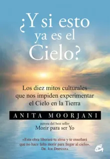 Portada de ¿Y si esto ya es el Cielo? los diez mitos culturales que nos impiden experimentar el Cielo en la Tierra