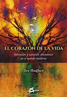 Portada de El corazón de la vida: iniciación y curación chamánica en el mundo moderno