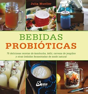Portada de Bebidas probióticas: 75 deliciosas recetas de kombucha, kéfir, cerveza de jengibre y otras bebidas fermentadas de modo natural